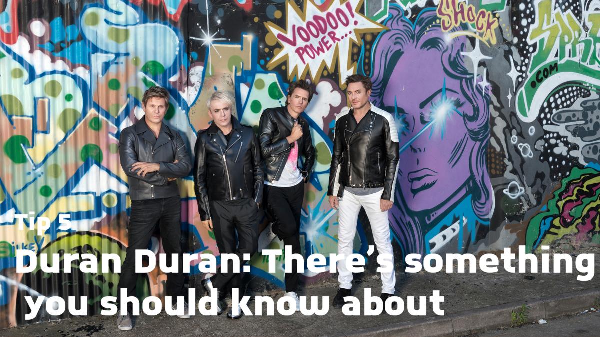 Duran Duran: There's something you should know about